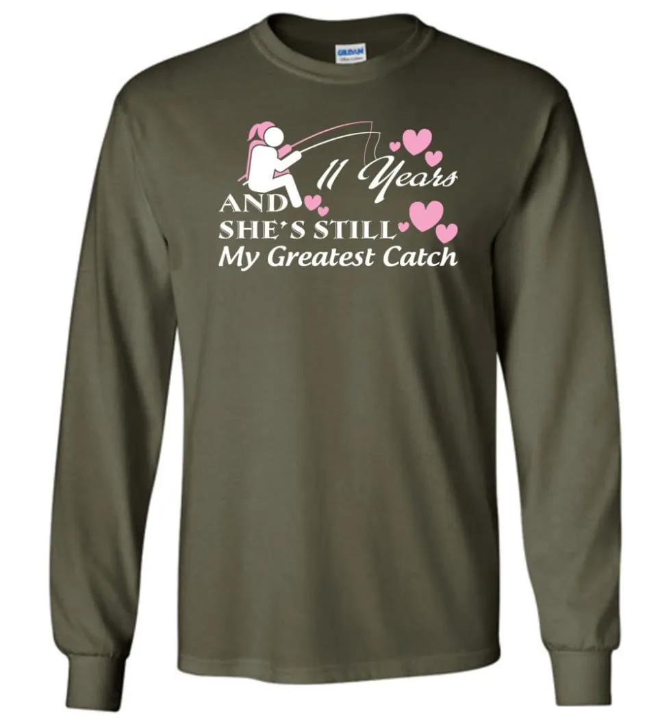 11 Years Anniversary She Still My Greatest Catch Long Sleeve T-Shirt