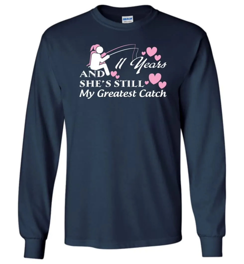 11 Years Anniversary She Still My Greatest Catch Long Sleeve T-Shirt