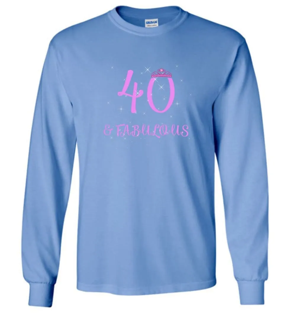 40th Birthday Gift 40 And Still Sexy and Fabulous Long Sleeve T-Shirt