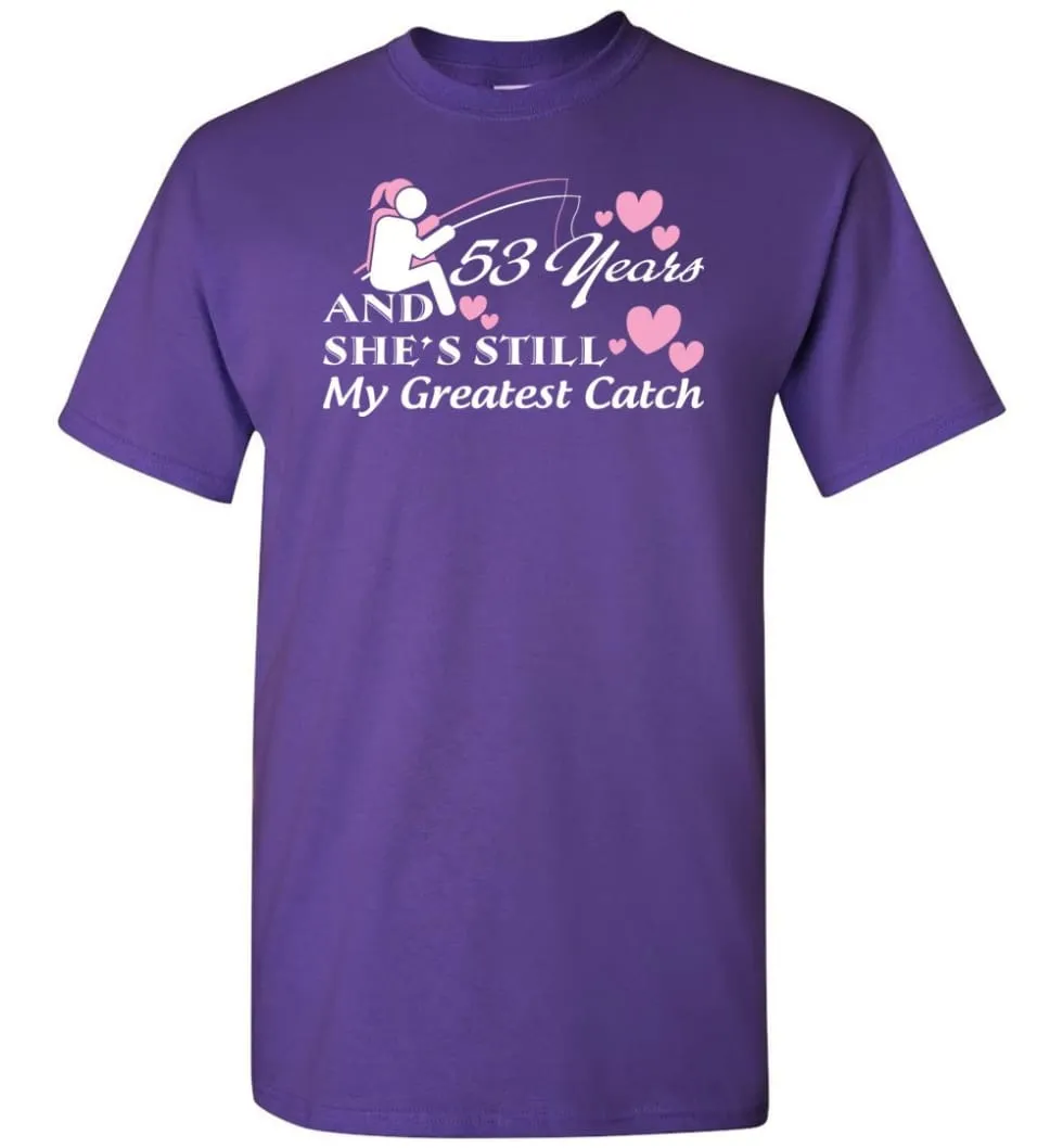 53 Years Anniversary She Still My Greatest Catch T-shirt