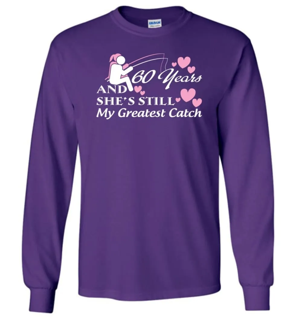 60 Years Anniversary She Still My Greatest Catch Long Sleeve T-Shirt