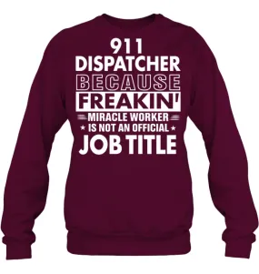 911 Dispatcher Because Freakin' Miracle Worker Job Title Sweatshirt