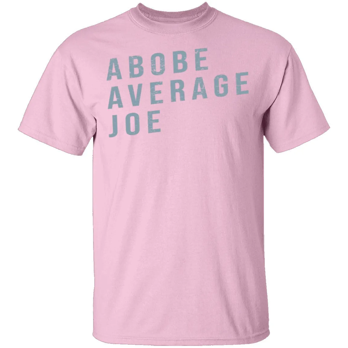 Above Average Joe T-Shirt