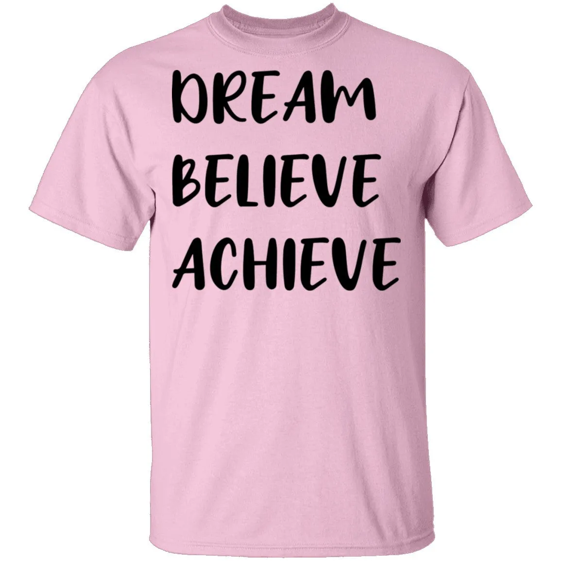 Dream Believe Achieve T-Shirt