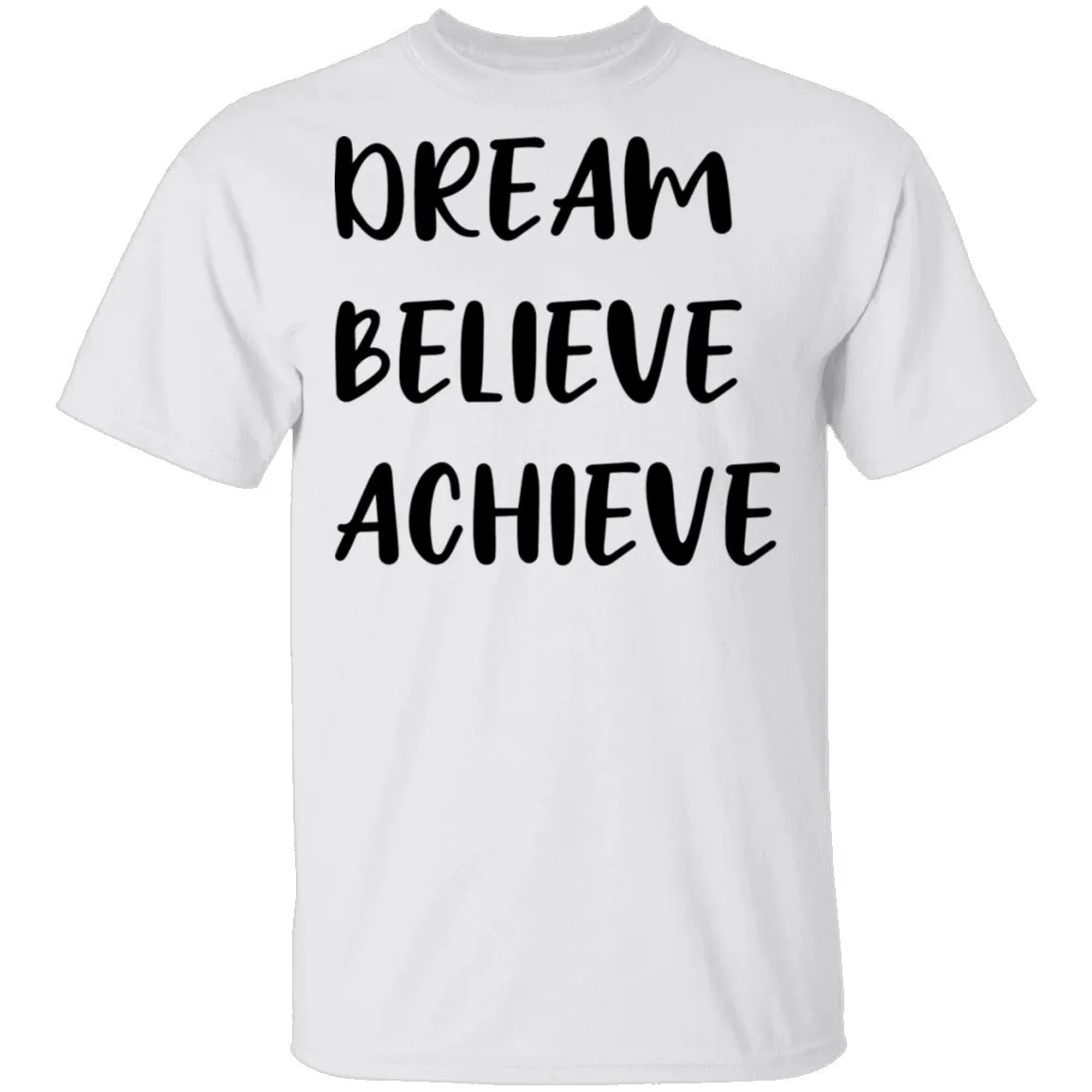 Dream Believe Achieve T-Shirt