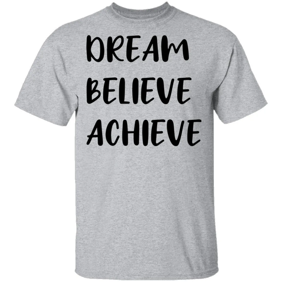 Dream Believe Achieve T-Shirt