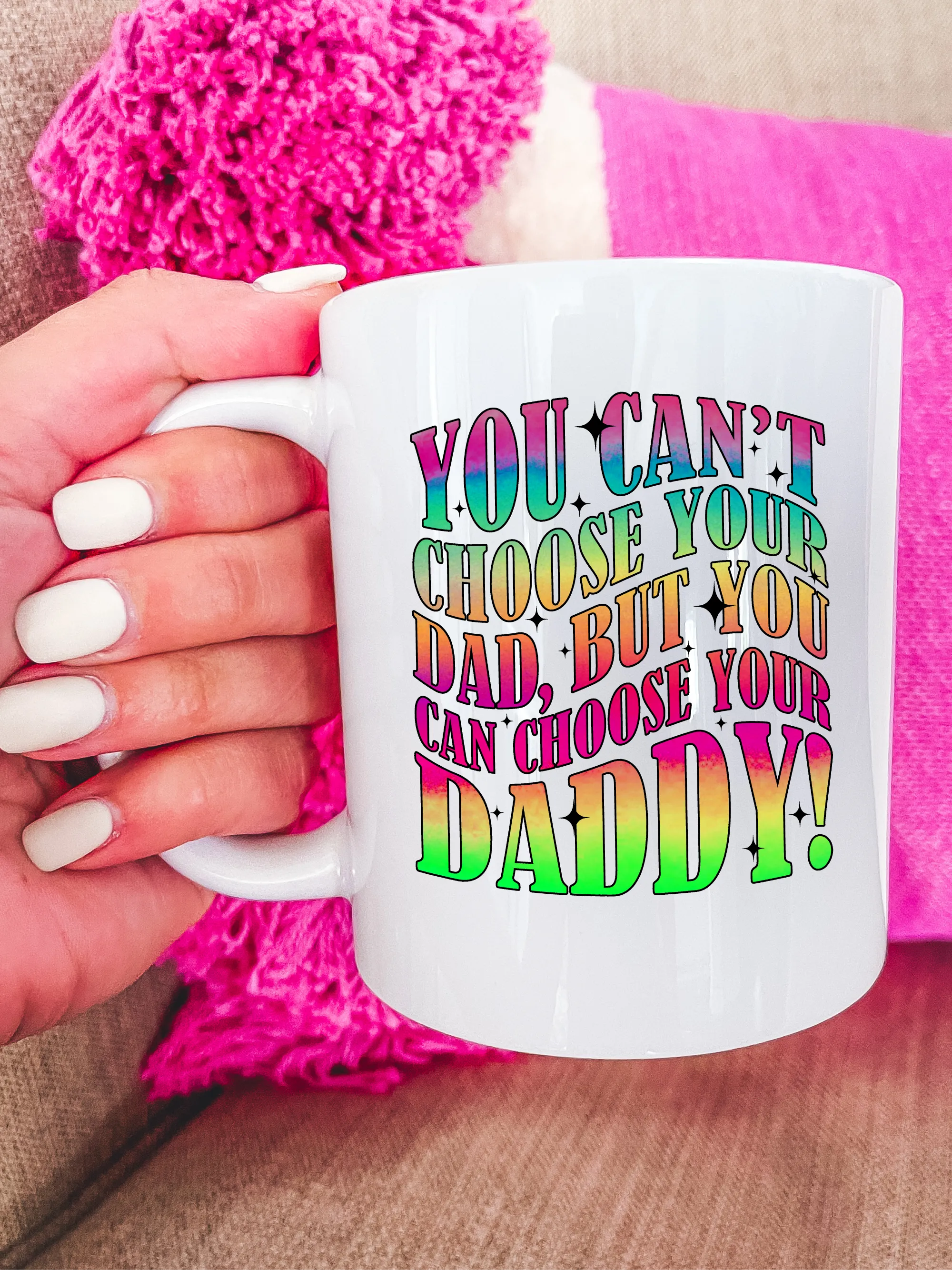 You Can't Choose Your Dad, But You Can Choose Your Daddy! Mug